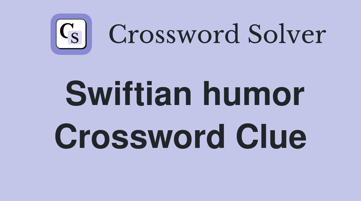 Swiftian humor Crossword Clue
