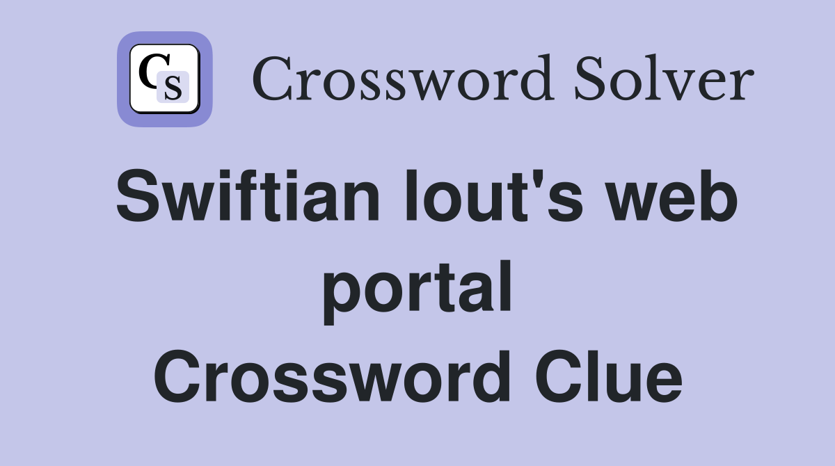 Swiftian lout's web portal Crossword Clue