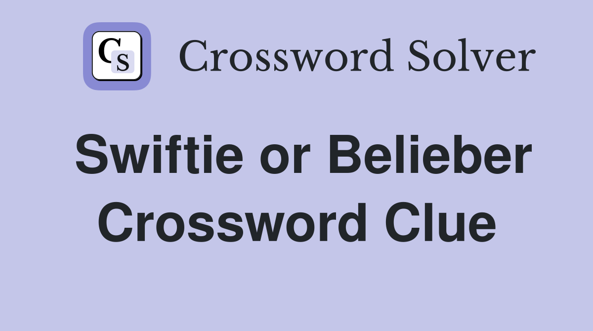 Swiftie or Belieber Crossword Clue