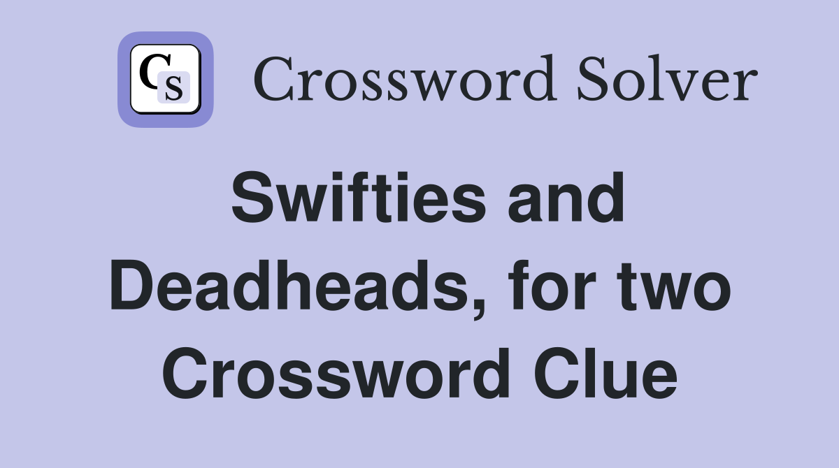 Swifties and Deadheads, for two Crossword Clue