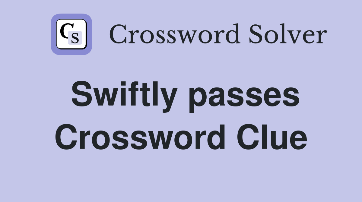 Swiftly passes Crossword Clue