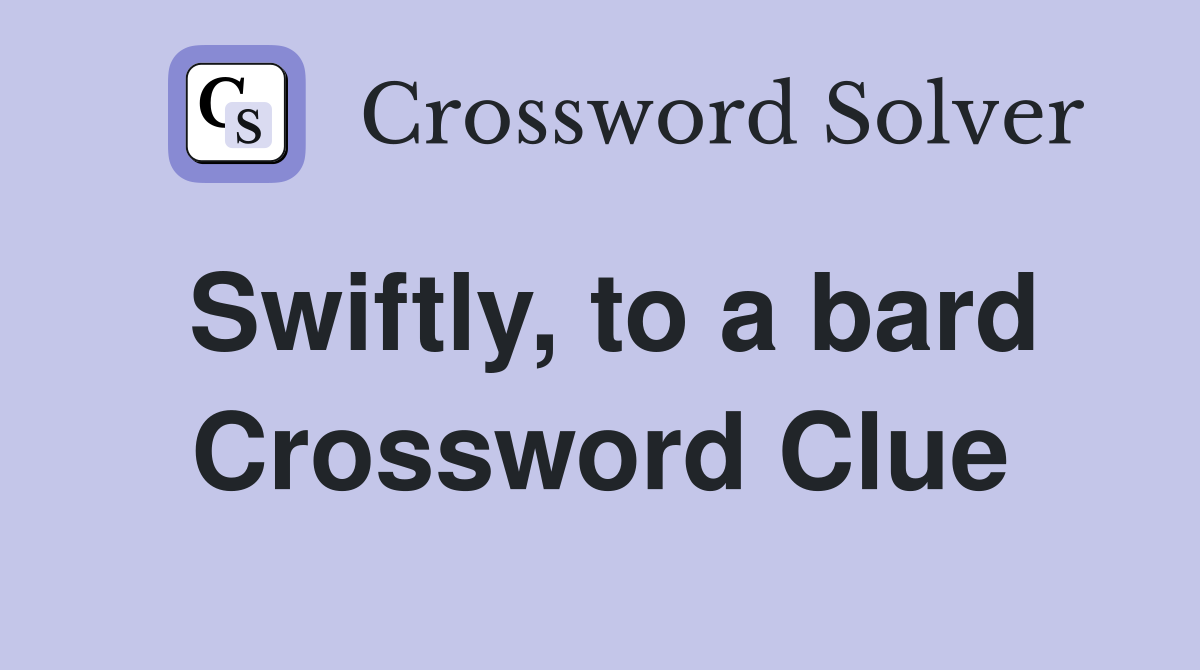 Swiftly, to a bard Crossword Clue
