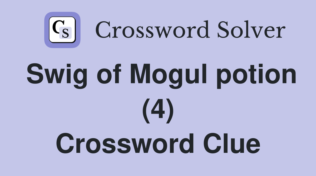 Swig of Mogul potion (4) Crossword Clue Answers Crossword Solver