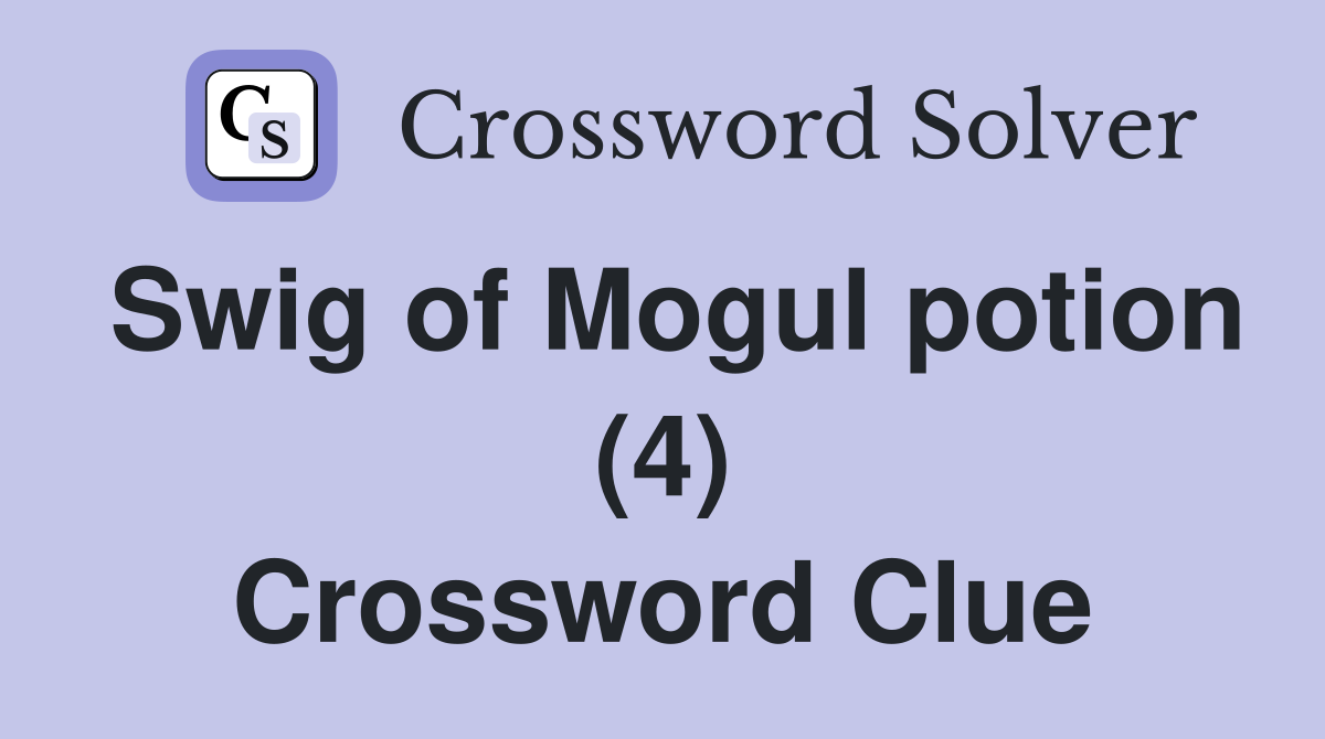 Swig of Mogul potion (4) Crossword Clue