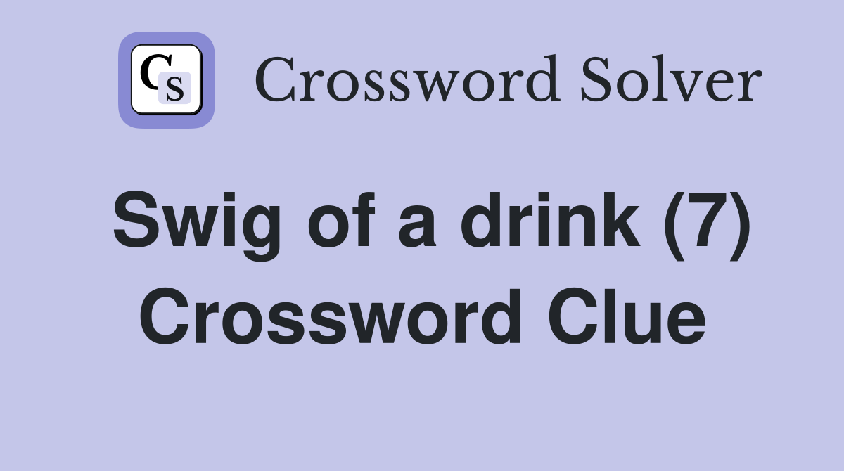 Swig of a drink (7) Crossword Clue