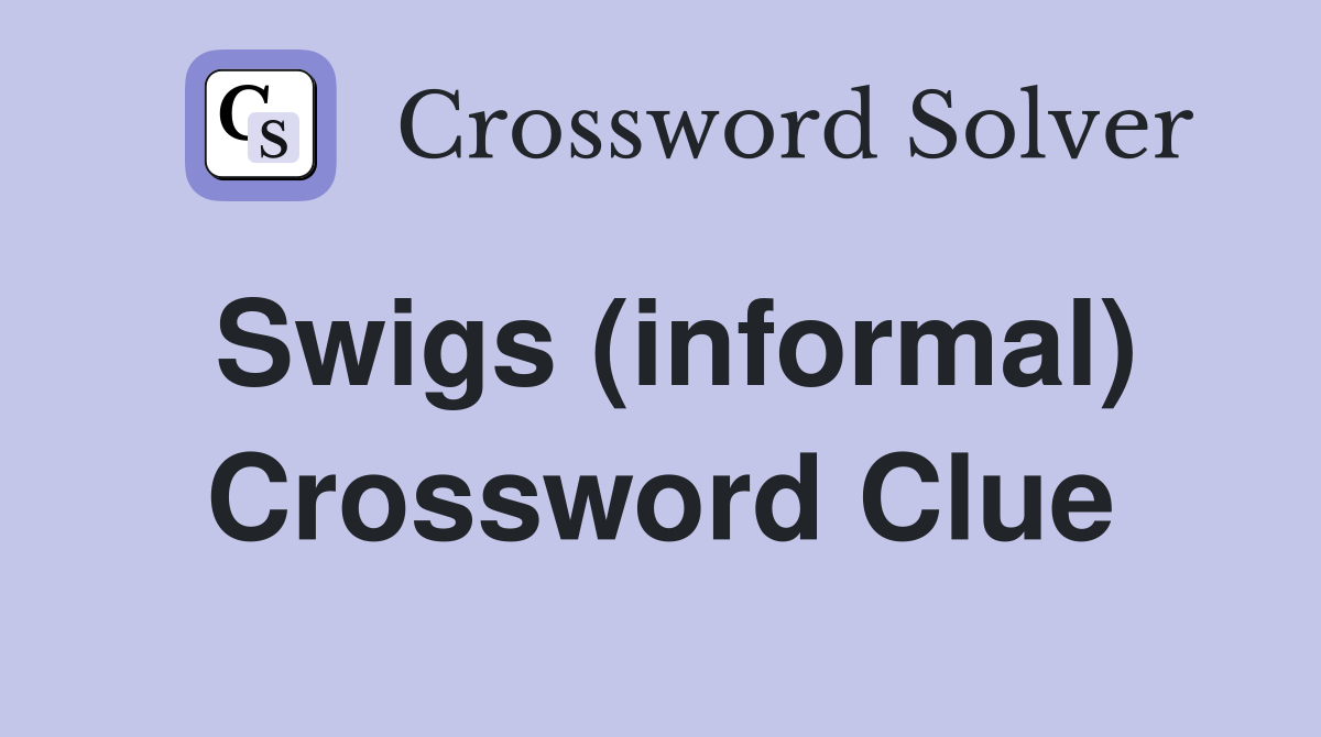 Swigs (informal) Crossword Clue