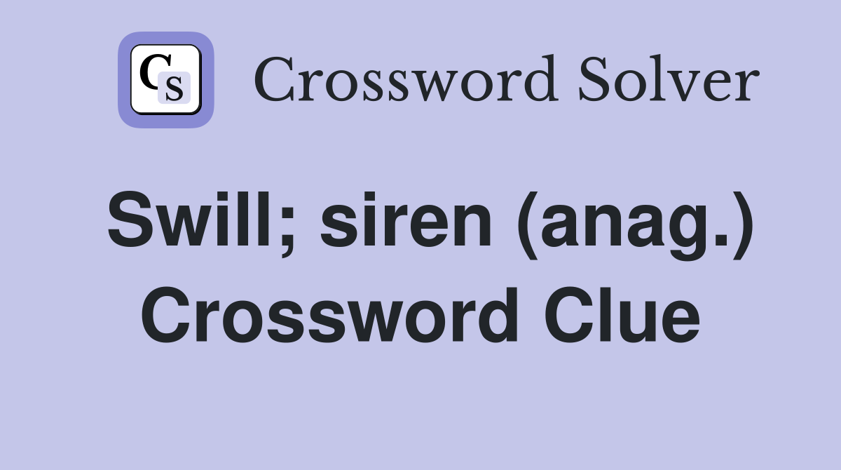 Swill; siren (anag.) Crossword Clue