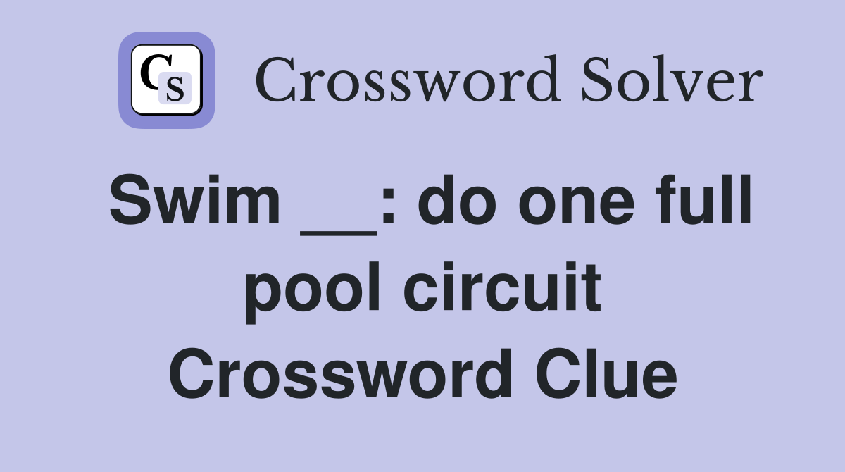 Swim __: do one full pool circuit Crossword Clue