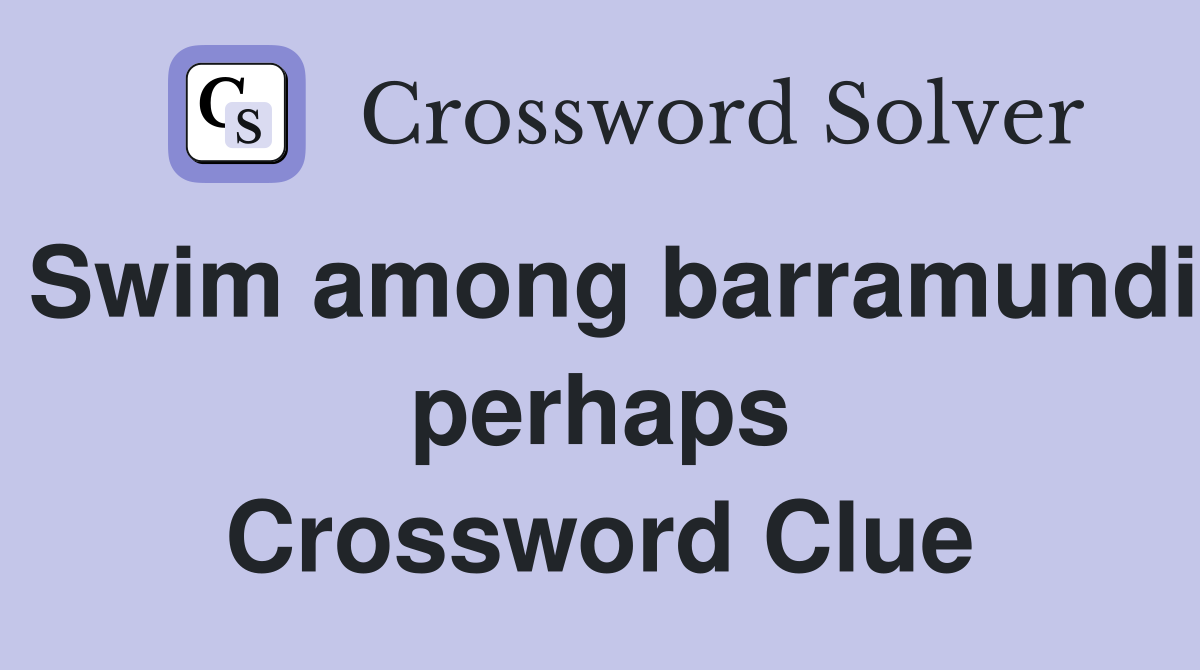 Swim among barramundi perhaps Crossword Clue