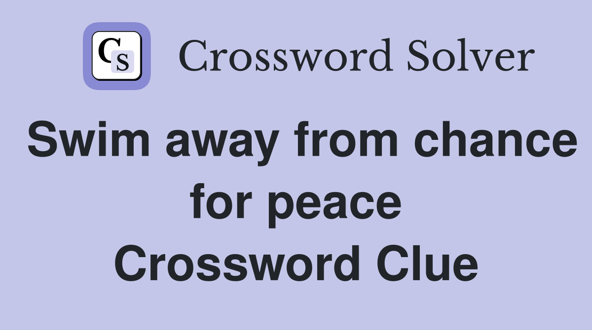 Swim away from chance for peace Crossword Clue