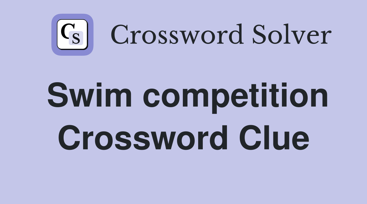 Swim competition Crossword Clue