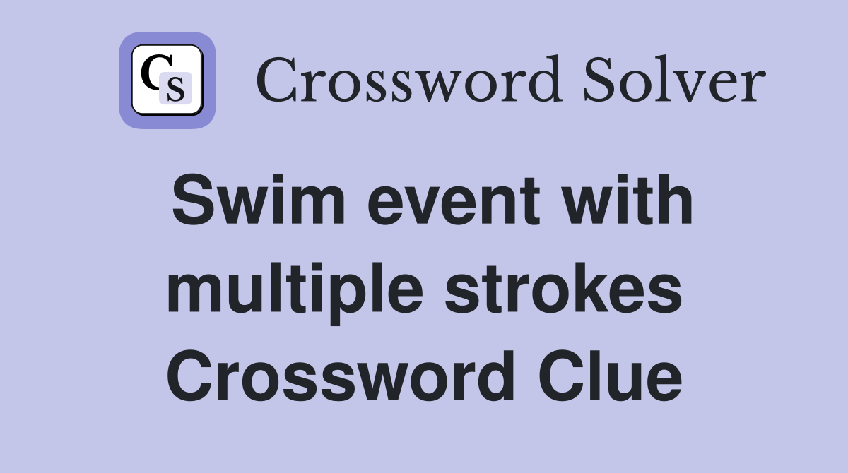 Swim event with multiple strokes Crossword Clue