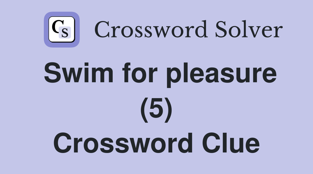 Swim for pleasure (5) Crossword Clue