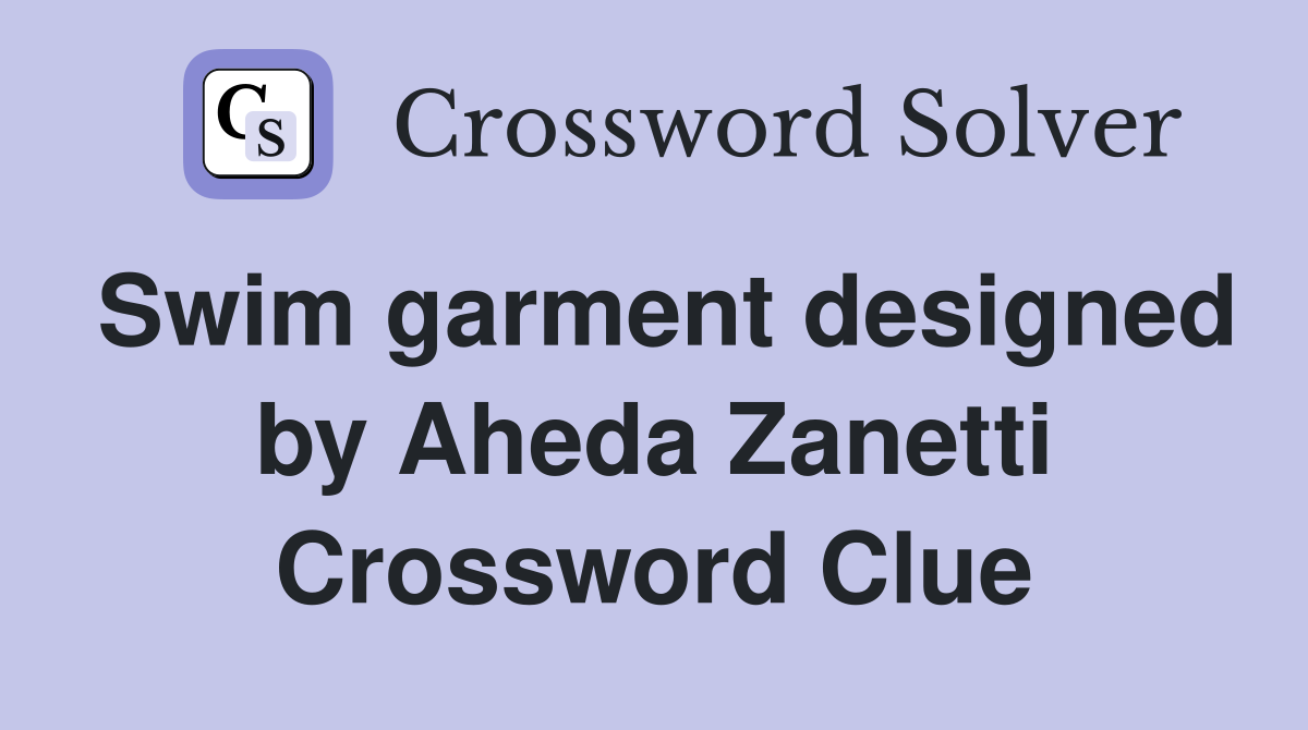 Swim garment designed by Aheda Zanetti Crossword Clue