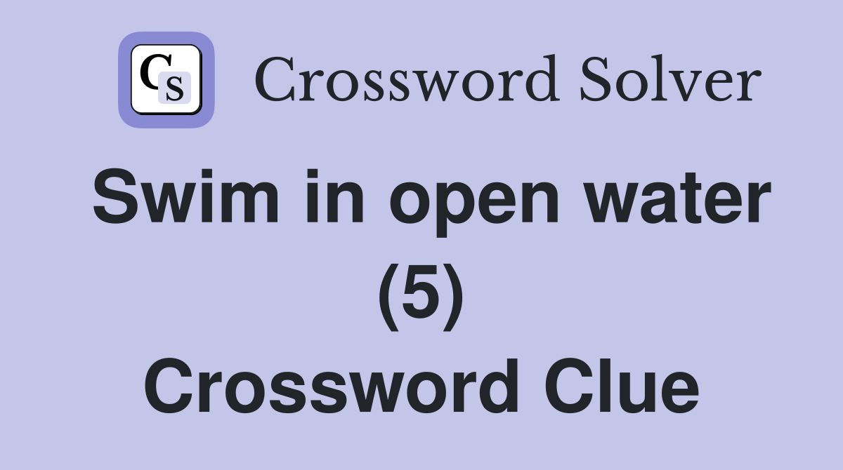 Swim in open water (5) Crossword Clue