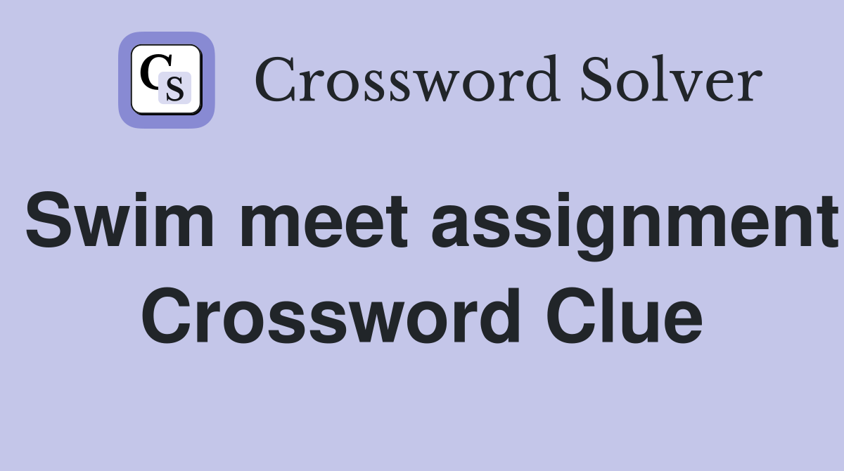 Swim meet assignment Crossword Clue