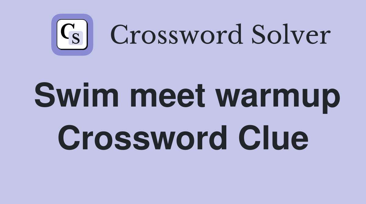 Swim meet warmup Crossword Clue