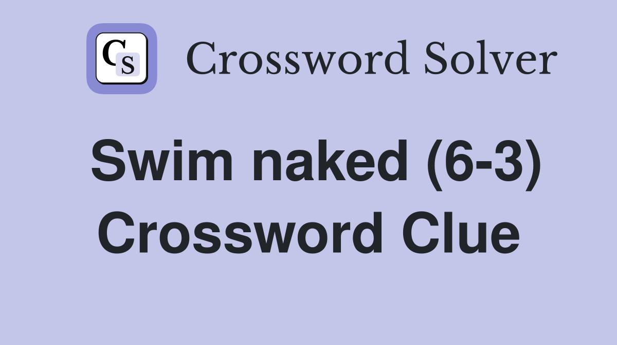 Swim naked (6-3) Crossword Clue
