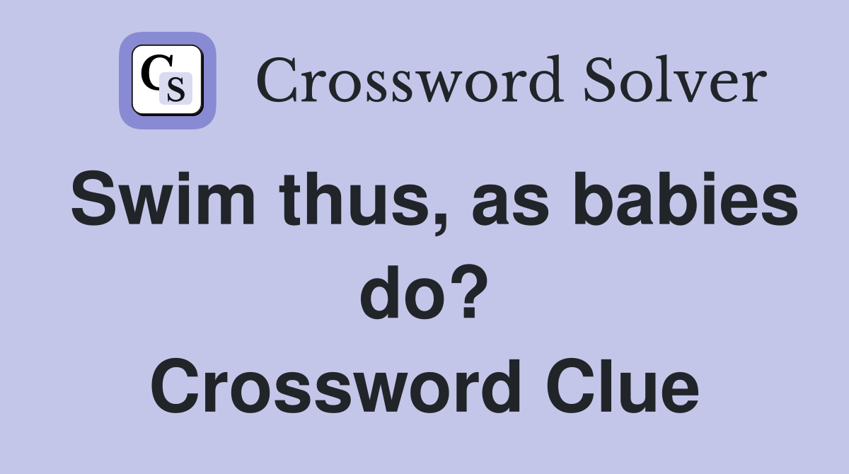 Swim thus, as babies do? Crossword Clue