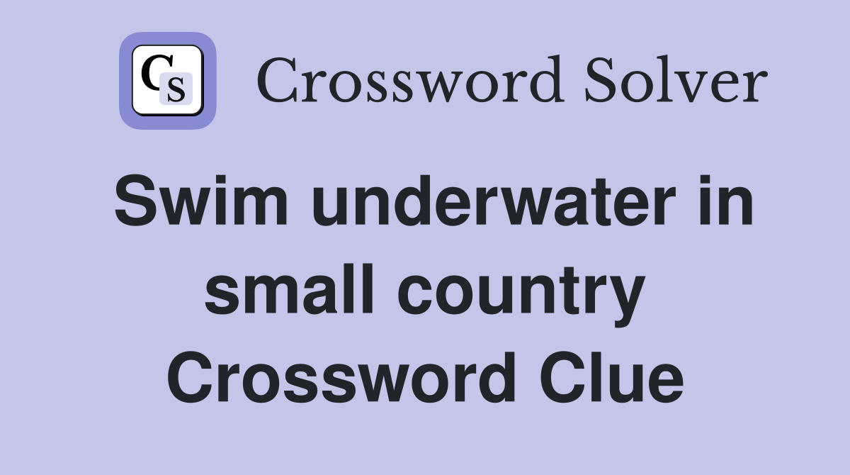 Swim underwater in small country Crossword Clue