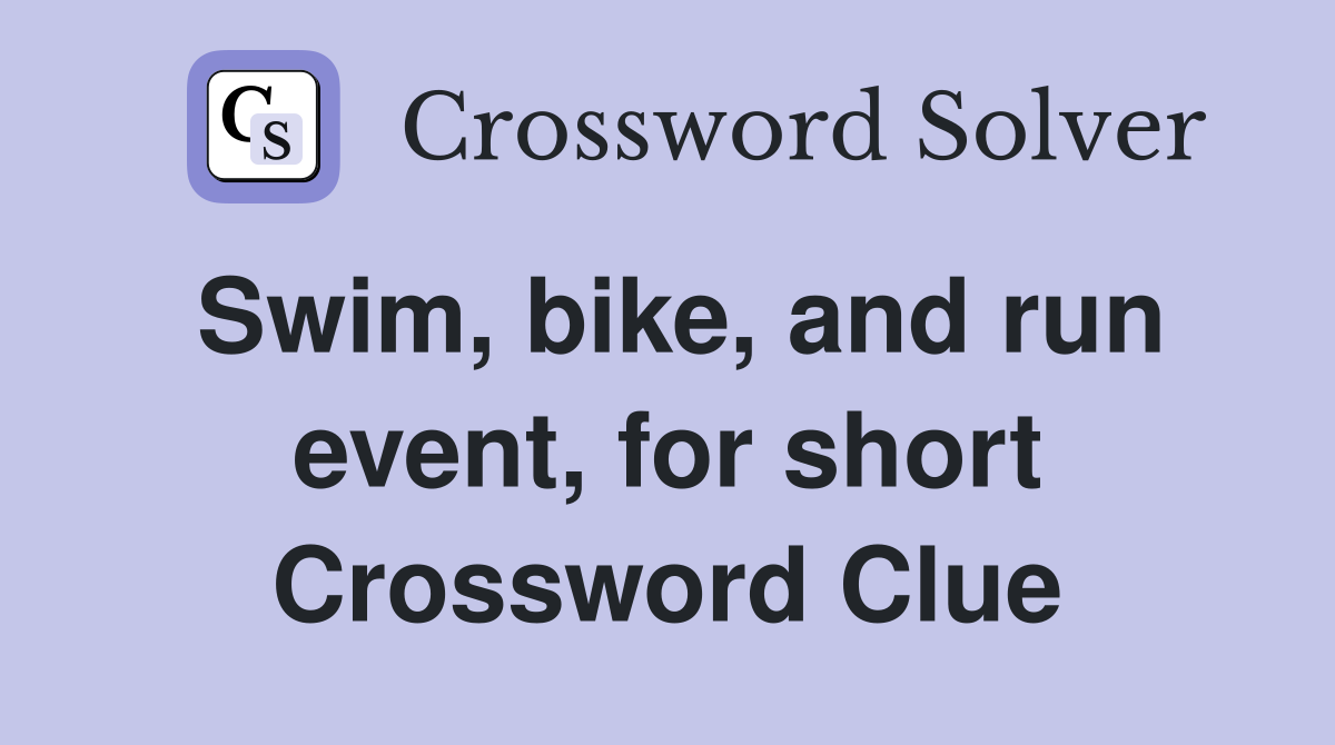 Swim, bike, and run event, for short Crossword Clue