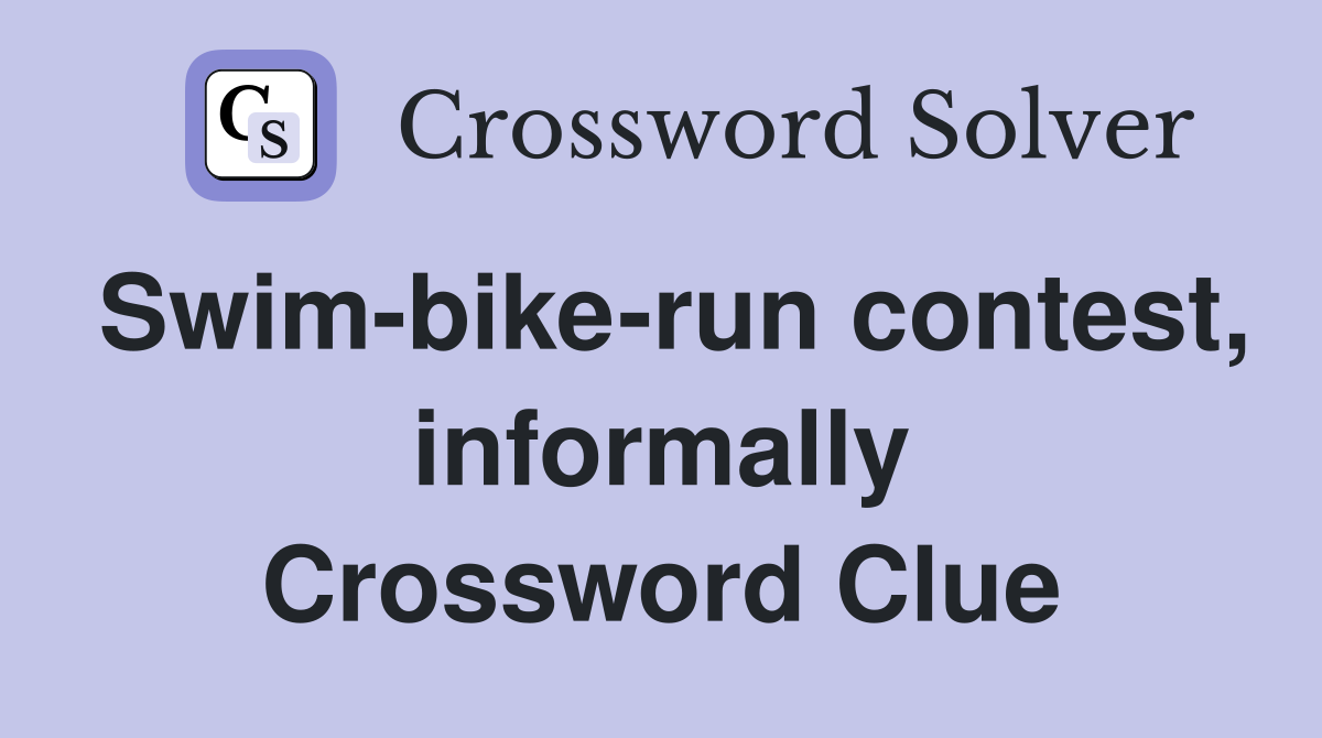 Swim-bike-run contest, informally Crossword Clue