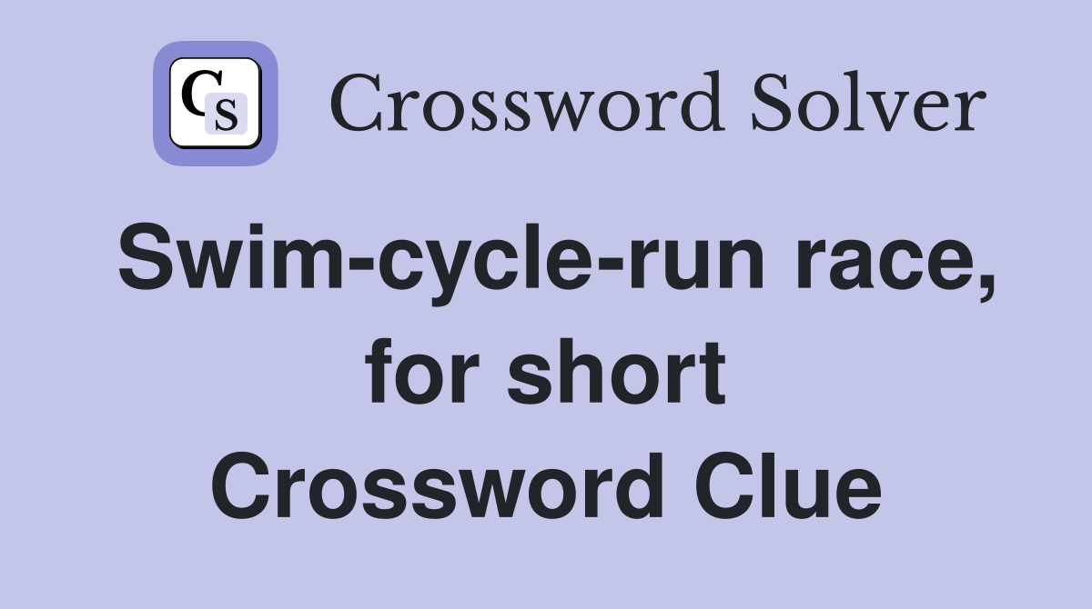 Swim-cycle-run race, for short Crossword Clue