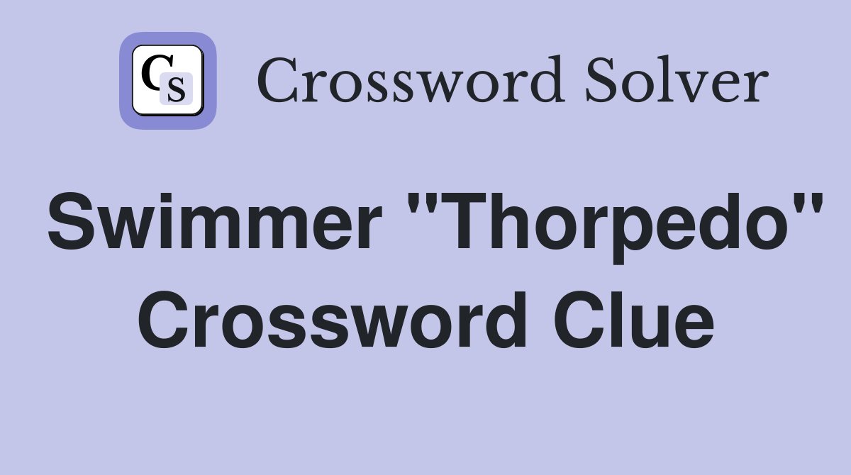 Swimmer "Thorpedo" Crossword Clue
