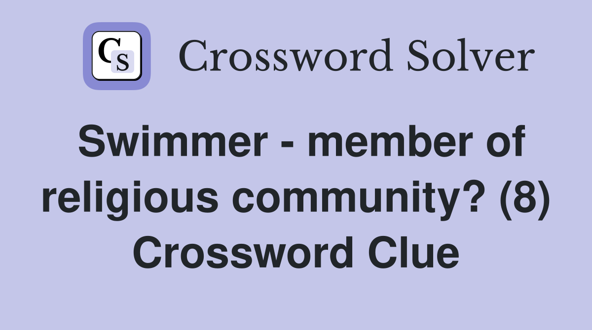 Swimmer - member of religious community? (8) Crossword Clue