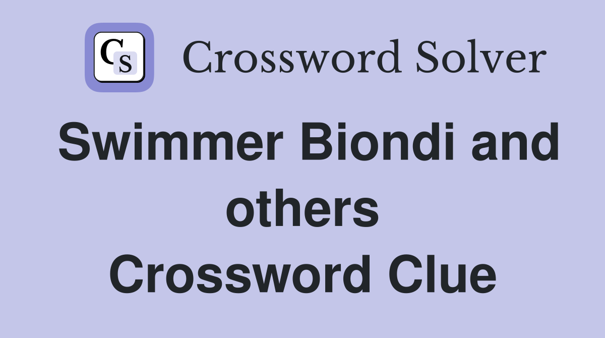 Swimmer Biondi and others Crossword Clue