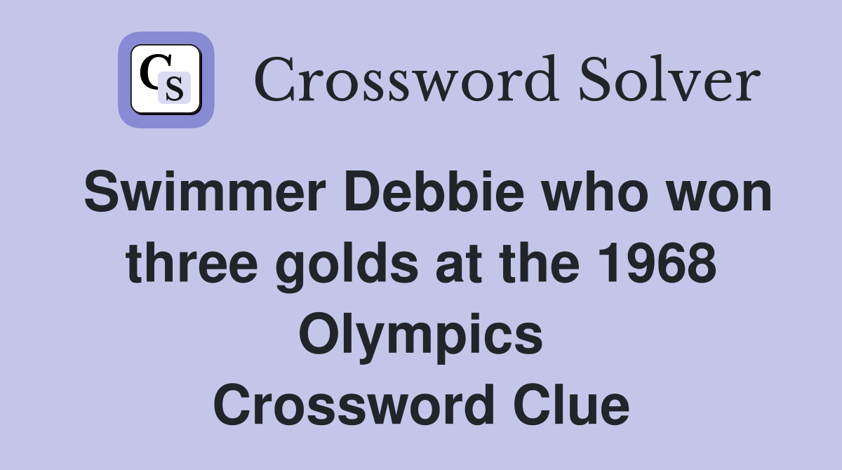 Swimmer Debbie who won three golds at the 1968 Olympics Crossword Clue