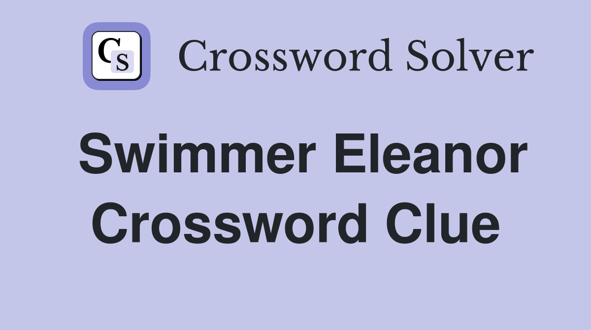 Swimmer Eleanor Crossword Clue