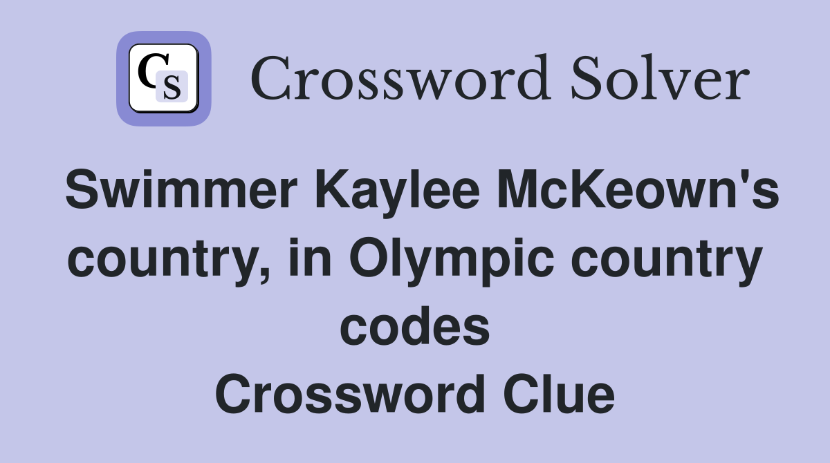 Swimmer Kaylee McKeown's country, in Olympic country codes Crossword Clue