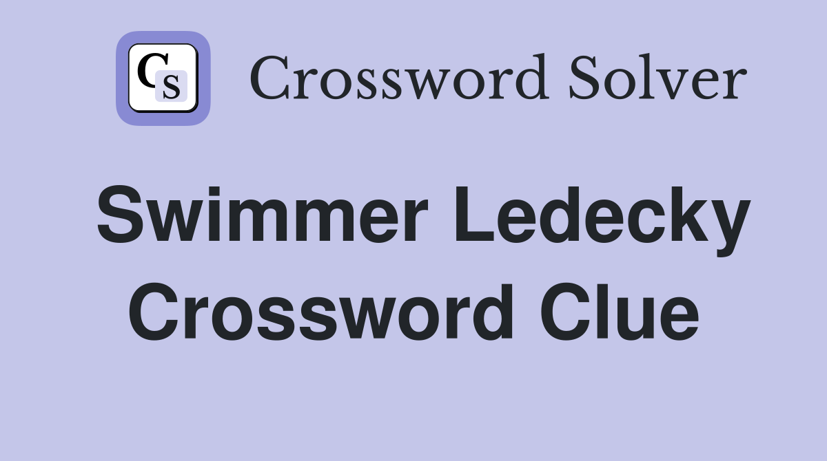Swimmer Ledecky Crossword Clue