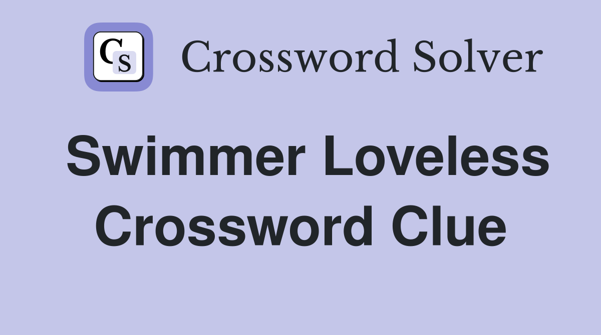 Swimmer Loveless Crossword Clue
