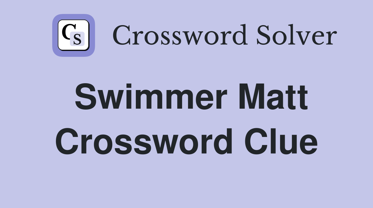 Swimmer Matt Crossword Clue