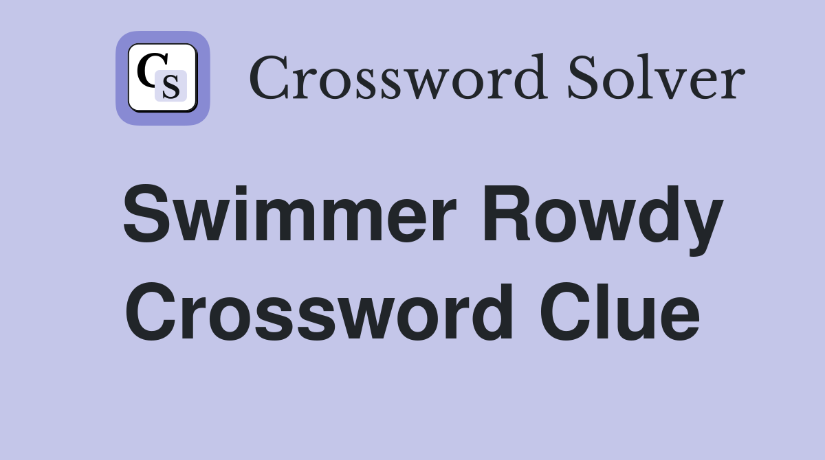 Swimmer Rowdy Crossword Clue