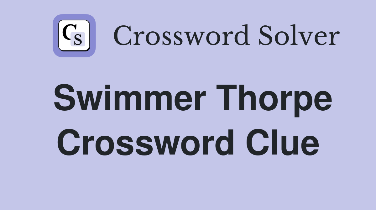 Swimmer Thorpe Crossword Clue
