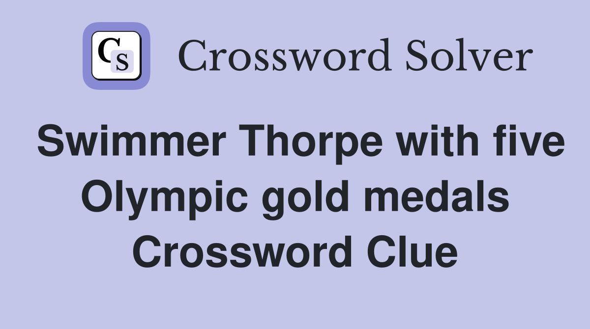 Swimmer Thorpe with five Olympic gold medals Crossword Clue