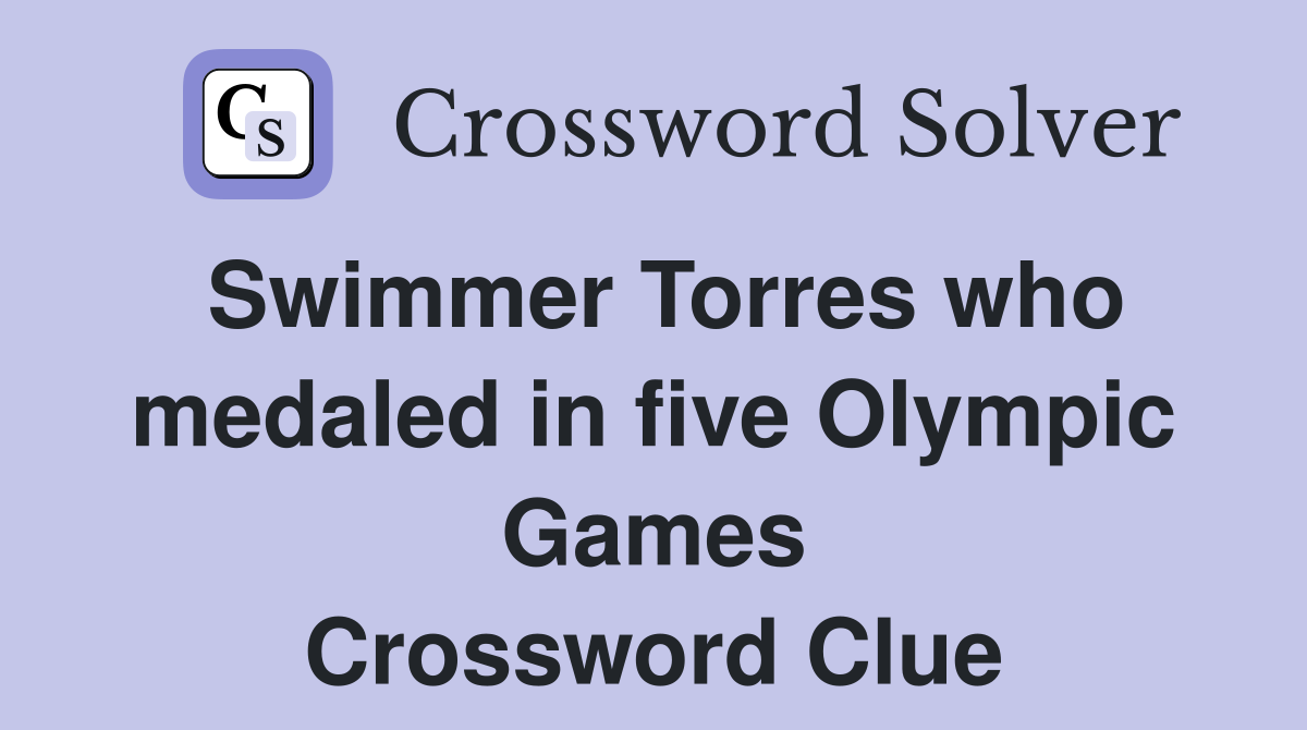 Swimmer Torres who medaled in five Olympic Games Crossword Clue