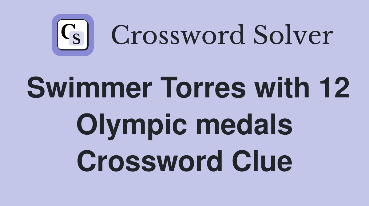 Swimmer Torres with 12 Olympic medals Crossword Clue