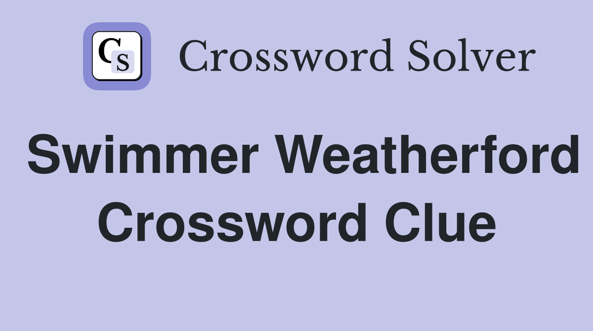 Swimmer Weatherford Crossword Clue