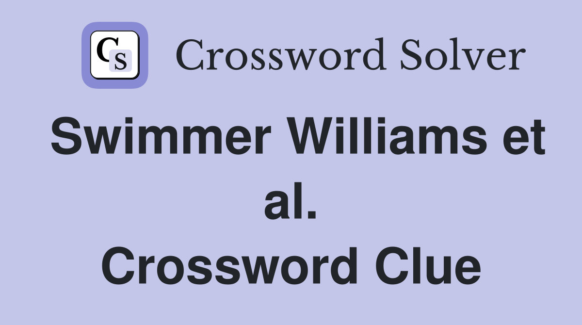 Swimmer Williams et al. Crossword Clue