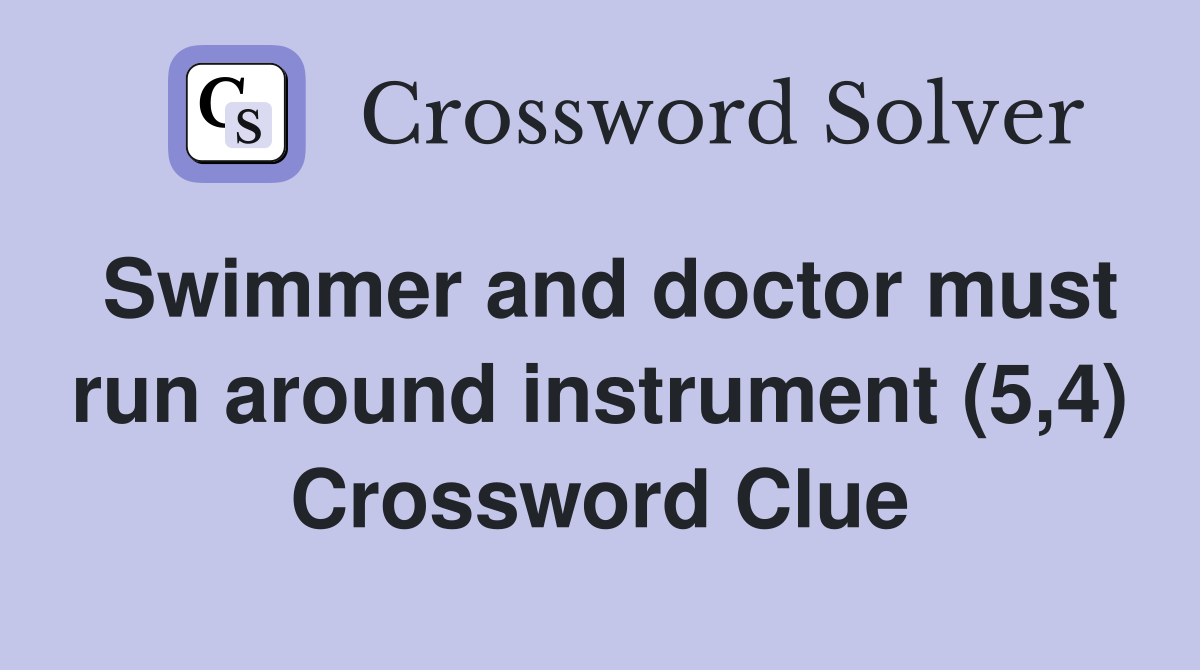 Swimmer and doctor must run around instrument (5,4) Crossword Clue