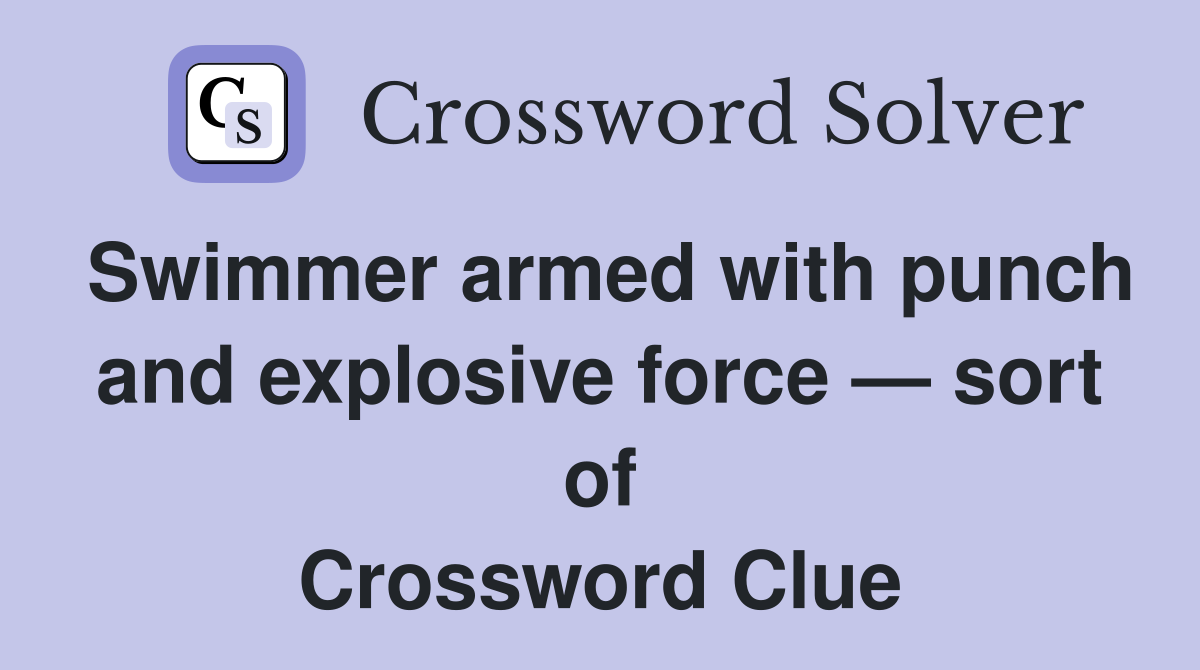 Swimmer armed with punch and explosive force — sort of Crossword Clue