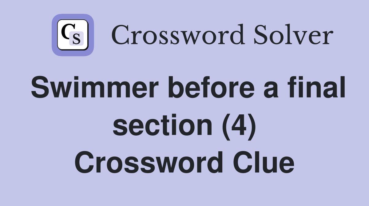 Swimmer before a final section (4) Crossword Clue