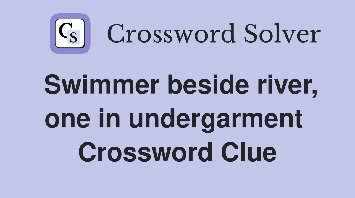 Swimmer beside river, one in undergarment  Crossword Clue
