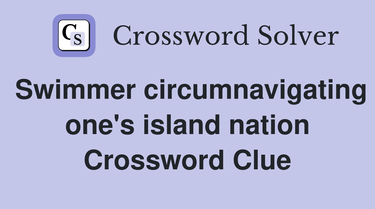 Swimmer circumnavigating one's island nation Crossword Clue