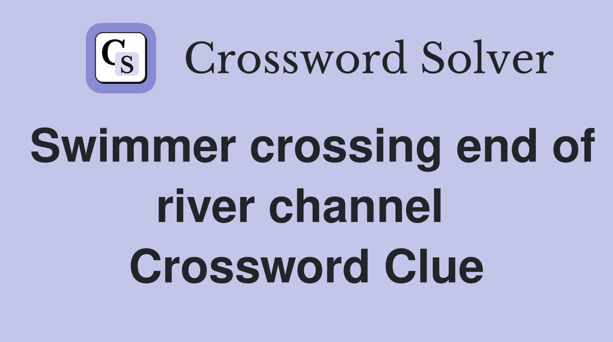 Swimmer crossing end of river channel  Crossword Clue