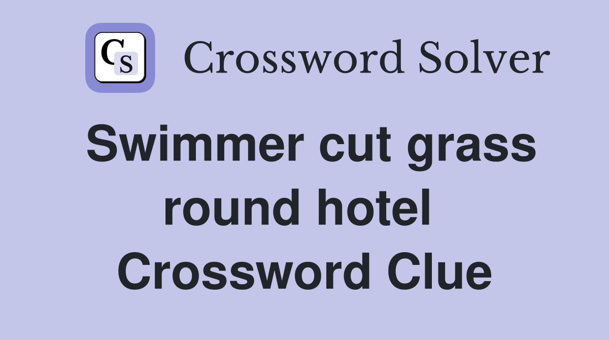 Swimmer cut grass round hotel  Crossword Clue